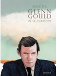 Glenn Gould : Une vie à contretemps