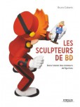 Les Sculpteurs de BD : Dans l'atelier des créateurs de figurines