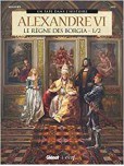 Alexandre VI - tome 1 : Le Règne des Borgia 1/2