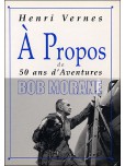 A propos de ... - tome 11 : 50 ans d'aventures Bob Morane - Henri Vernes