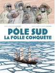 La Folle conquête du Pôle-Sud