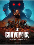 Le Convoyeur - tome 3 : Ces ténèbres qui nous lient