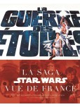 Guerre des étoiles (La) : la saga Star Wars vue de France