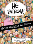 Hé patron !. Pour une révolution dans l'entreprise