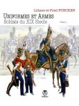 Uniformes et Armes : Soldats du XIX siècle - tome 1