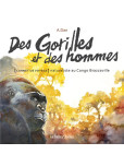 Des gorilles et des hommes Carnet de voyage naturaliste au Congo Brazz