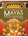 Sur les traces des Mayas et des civilisations précolombiennes 