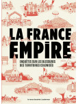 France Empire (La) : Enquêtes sur les blessures des territoires colonisés