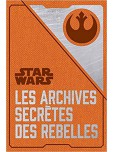 Star Wars - Les archives secrètes des Rebelles