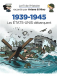 Fil de l'Histoire raconté (Le) par Ariane & Nino : 1939-1945 - Les Etats-Unis débarquent