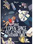 Dans l'Open Space tout le monde vous entendra crier 
