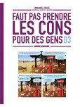 Faut pas prendre les cons pour des gens - tome 3