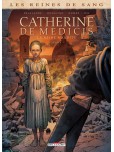 Les Reines de sang - tome 1 : Catherine de Médicis, la reine maudite