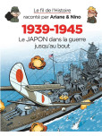 Fil de l'Histoire raconté (Le) par Ariane & Nino : 1939-1945 - Le Japon dans la guerre jusqu'au bout