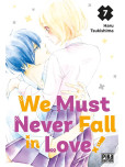 We Must Never Fall in Love! - tome 7
